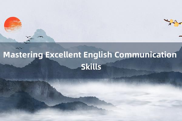 Mastering Excellent English Communication Skills